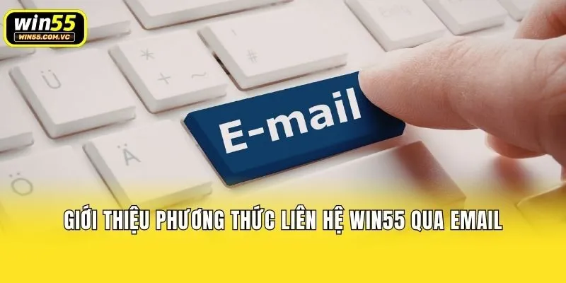 Giới thiệu phương thức liên hệ Win55 qua email