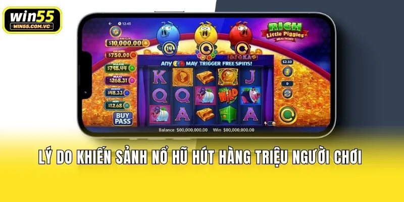 Lý do khiến sảnh nổ hũ hút hàng triệu người chơi 