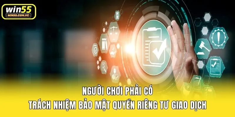 Người chơi phải có trách nhiệm bảo mật quyền riêng tư giao dịch