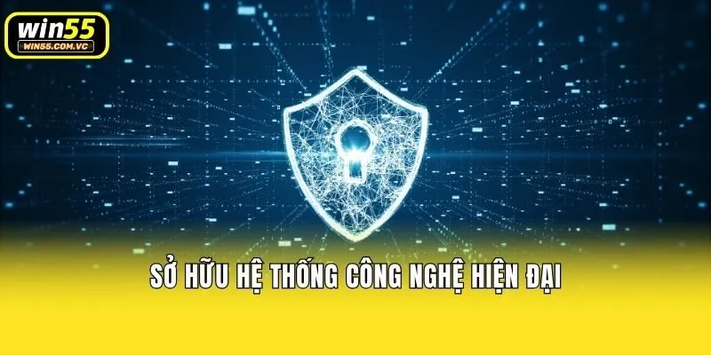Sở hữu hệ thống công nghệ hiện đại