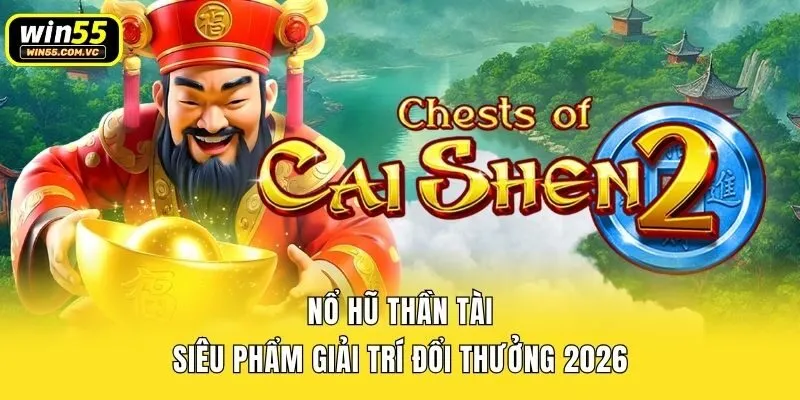 Nổ Hũ Thần Tài | Siêu Phẩm Giải Trí Đổi Thưởng 2026